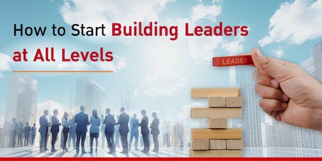 How to Start Building Leaders at All Levels